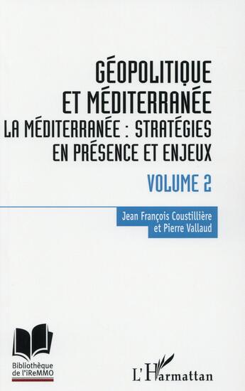 Couverture du livre « Géopolitique en méditerranée t.2 ; la Méditérranée : stratégies en présence et enjeux » de Jean-Francois Coustilliere et Pierre Valllaud aux éditions L'harmattan