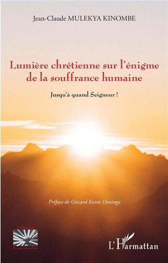 Couverture du livre « Lumière chrétienne sur l'énigme de la souffrance humaine : jusqu'à quand Seigneur ! » de Mulekya Kinombe J-C. aux éditions L'harmattan