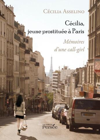 Couverture du livre « Cécilia, jeune prostituée à Paris ; mémoires d'une call-girl » de Cecilia Asselino aux éditions Persee