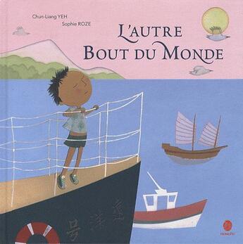 Couverture du livre « L'autre bout du monde » de Sophie Roze et Chun-Liang Yeh aux éditions Hongfei