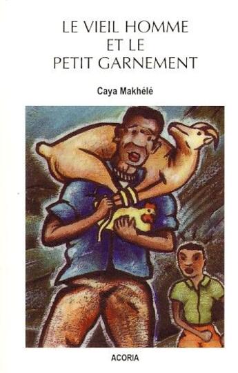 Couverture du livre « Le vieil homme et le petit garnement » de Caya Makhele aux éditions Acoria