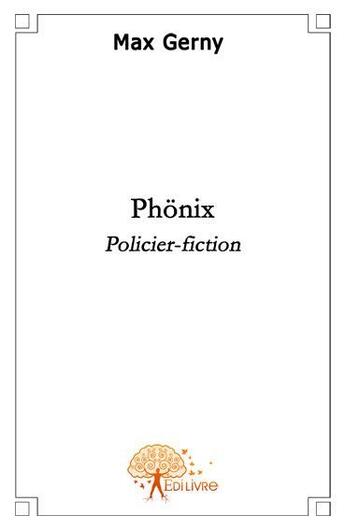 Couverture du livre « Phönix ; policier-fiction » de Max Gerny aux éditions Edilivre