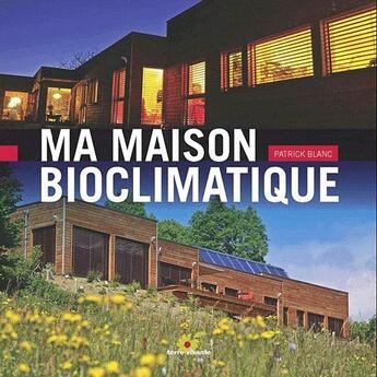 Couverture du livre « Ma maison bioclimatique » de Patrick Blanc aux éditions Terre Vivante