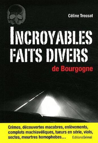 Couverture du livre « Incroyables faits divers de Bourgogne » de Celine Trossat aux éditions Grimal