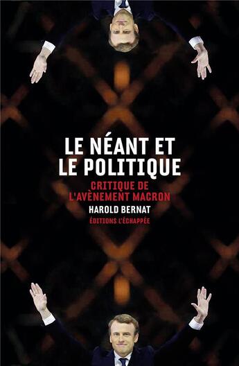 Couverture du livre « Le néant et le politique ; critique de l'avènement Macron » de Harold Bernat aux éditions L'echappee