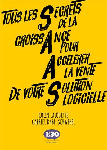 Couverture du livre « SAAS ; tous les Secrets de la croissAnce pour Accélérer la vente de votre Solution logicielle » de Gabriel Dabi-Schwebel et Colin Lalouette aux éditions 1min30 Publishing