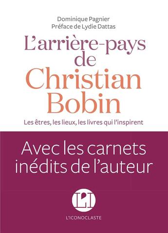 Couverture du livre « L'arrière-pays de Christian Bobin » de Lydie Dattas et Christian Bobin et Dominique Pagnier aux éditions L'iconoclaste