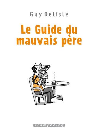 Couverture du livre « Le guide du mauvais père : Intégrale Tomes 1 à 4 » de Guy Delisle aux éditions Delcourt