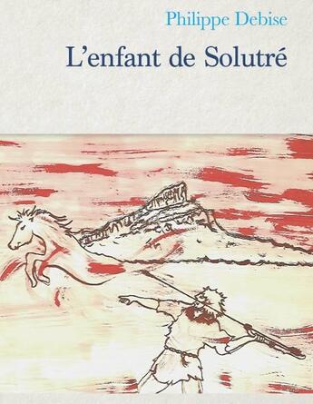 Couverture du livre « L'enfant de solutre » de Debise Philippe aux éditions L'astre Bleu