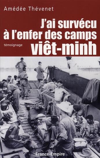 Couverture du livre « J'ai survécu à l'enfer des camps viêt-minh » de Amedee Thevenet aux éditions France-empire
