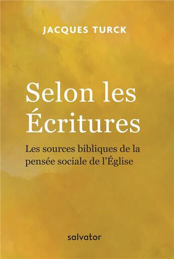 Couverture du livre « Selon les écritures ; les sources bibliques de la pensée sociale de l'Eglise » de Jacques Turck aux éditions Salvator