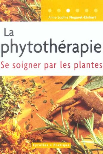 Couverture du livre « LA PHYTOTHERAPIE ; SE SOIGNER PAR LES PLANTES » de Anne-Sophie Nogaret aux éditions Organisation