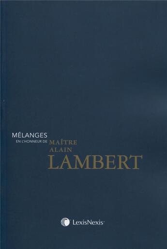 Couverture du livre « Mélanges en l'honneur de maître Alain Lambert » de Guy Riviere aux éditions Lexisnexis