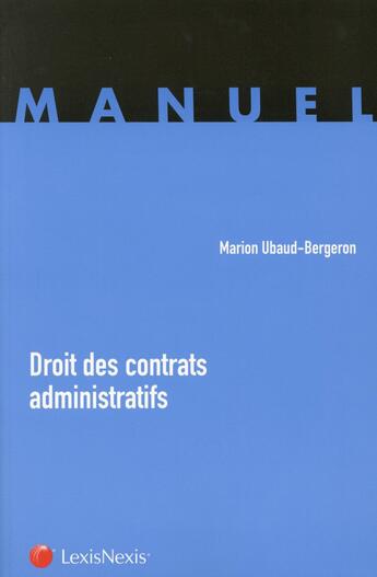 Couverture du livre « Droit des contrats administratifs ; manuel » de Marion Ubaud-Bergeron aux éditions Lexisnexis