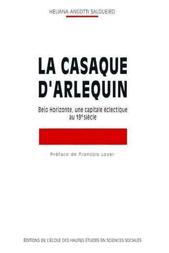 Couverture du livre « La casaque d'arlequin - belo horizonte, une capitale eclecti » de Angotti-Salgueiro H. aux éditions Ehess