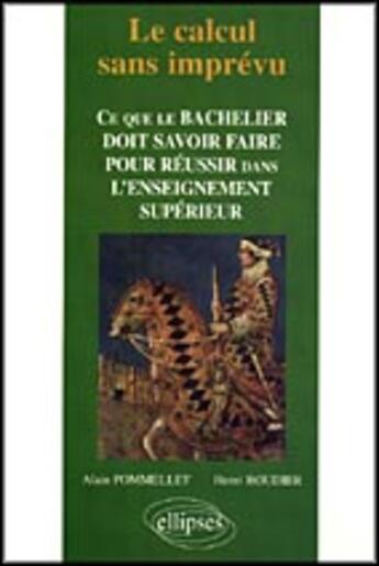 Couverture du livre « Le calcul sans imprevu - ce que le bachelier doit savoir dans l'enseignement superieur » de Pommellet Roudier aux éditions Ellipses Marketing