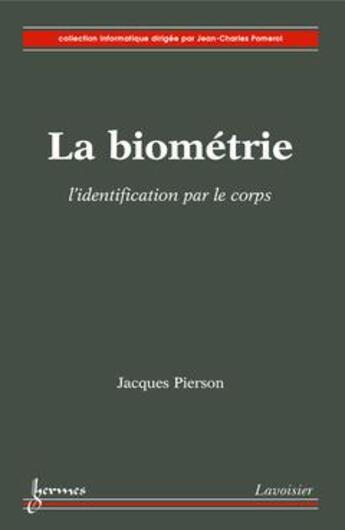 Couverture du livre « La biométrie : l'identification par le corps » de Pierson Jacques aux éditions Hermes Science Publications