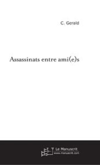 Couverture du livre « Assassinats entre ami(e)s » de C Gerald aux éditions Le Manuscrit