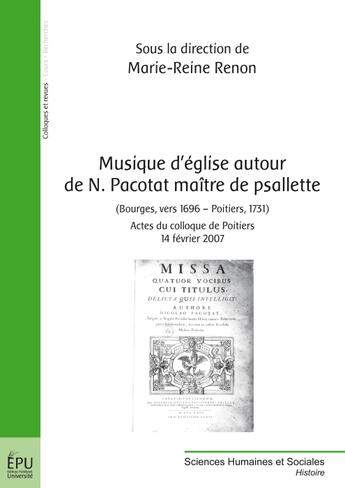 Couverture du livre « Musique d'église autour de N. Pacotat maitre de psallette (Bourges, vers 1696 - Poitiers, 1731) actes du colloque de Poitiers 14 février 2007 » de Marie-Reine Renon aux éditions Publibook