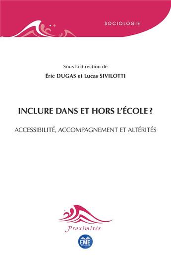 Couverture du livre « Inclure dans et hors l'école ? accessibilité, accompagnement et altérités » de Eric Dugas et Lucas Sivilotti aux éditions Eme Editions