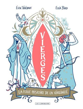 Couverture du livre « Vierges : La folle histoire de la virginité » de Elise Thiebaut et Ellea Bird aux éditions Lombard