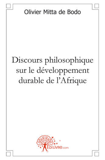 Couverture du livre « Discours philosophique sur le développement durable de l'Afrique » de Olivier Mitta De Bod aux éditions Edilivre