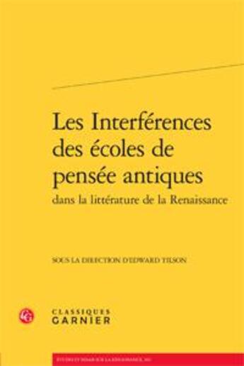 Couverture du livre « Les interférences des écoles de pensée antiques dans la litterature de la Renaissance » de Les Interferences De aux éditions Classiques Garnier