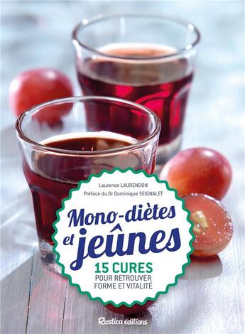 Couverture du livre « Mono-diètes et jeûnes ; 15 cures simples et saines pour retrouver forme et vitalité » de Laurendon Laurence aux éditions Rustica