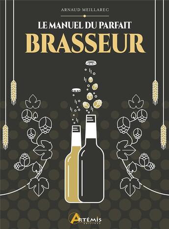 Couverture du livre « Le manuel du parfait brasseur » de Arnaud Meillarec aux éditions Artemis