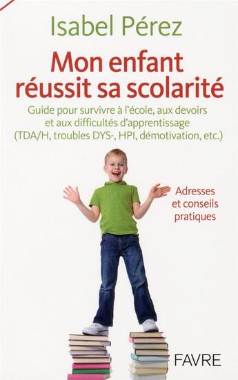 Couverture du livre « Mon enfant reussit sa scolarite » de Perez Isabel aux éditions Favre