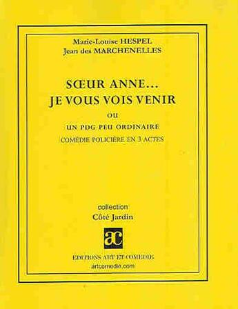 Couverture du livre « Soeur Anne... je vous vois venir ; ou un PDG peu ordinaire ; comédie policière en 3 actes » de Jean Des Marchenelles et Marie-Louise Hespel aux éditions Art Et Comedie