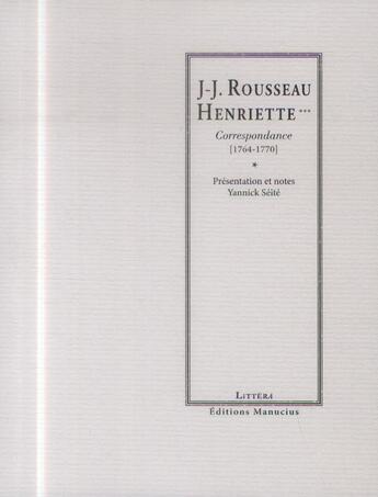 Couverture du livre « Jean-Jacques Rousseau et Henriette *** ; correspondance » de Yannick Seite aux éditions Manucius