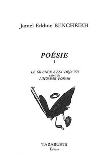 Couverture du livre « Poesie i - jamel eddine bencheikh - le silence s'est deja tu suivi de l'homme poeme » de Bencheikh J E. aux éditions Tarabuste