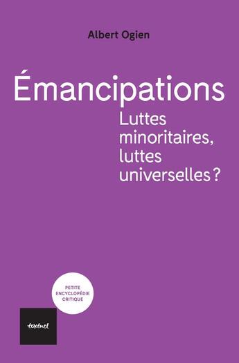 Couverture du livre « Émancipations. luttes minoritaires, luttes universelles? » de Albert Ogien aux éditions Textuel
