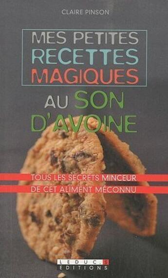 Couverture du livre « Mes petites recettes magiques : mes petites recettes magiques au son d'avoine » de Claire Pinson aux éditions Leduc