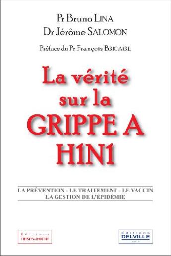 Couverture du livre « La vérité sur la grippe A H1N1 ; la prévention, le traitement, le vaccin, la gestion de l'épidémie » de  aux éditions Delville