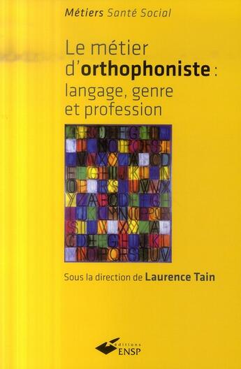 Couverture du livre « Le métier d'orthophoniste ; langage, genre et profession » de Laurence Tain aux éditions Ehesp