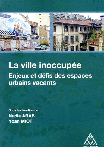 Couverture du livre « La ville inoccupée ; les espaces vacants : des enjeux urbains aux défis opération » de Nadia Arab et Yann Miot aux éditions Presses Ecole Nationale Ponts Chaussees