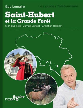 Couverture du livre « Saint-Hubert et la grande forêt » de Guy Lemaire et James Lohest et Monique Noe et Christian Robinet aux éditions Lannoo