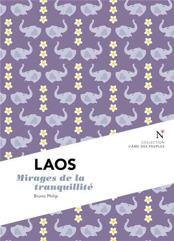 Couverture du livre « Laos ; mirages de la tranquilité » de Bruno Philip aux éditions Nevicata