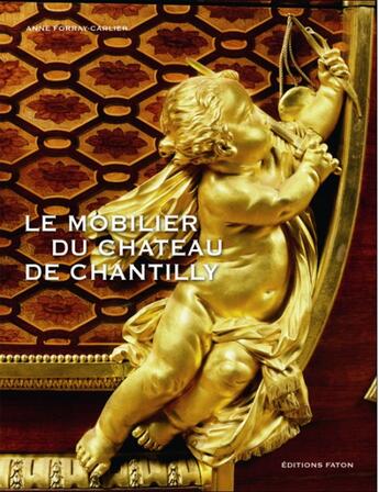 Couverture du livre « Le mobilier du château de Chantilly » de Anne Forray-Carlier aux éditions Faton