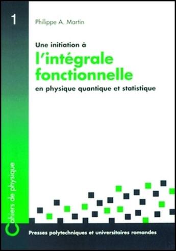 Couverture du livre « Une initiation à l'intégrale fonctionnelle : En physique quantique et statistique » de Jean-Luc Martin aux éditions Ppur