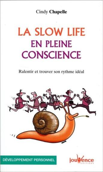 Couverture du livre « La Slow Life en pleine conscience ; ralentir et trouver son rythme idéal » de Cindy Chapelle aux éditions Jouvence