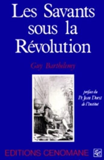 Couverture du livre « Les savants sous la révolution » de Guy Barthelemy aux éditions Cenomane