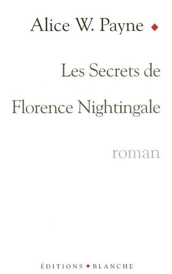 Couverture du livre « Les secrets de florence nightingale » de Alice W. Payne aux éditions Blanche