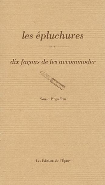 Couverture du livre « Dix façons de le préparer : les épluchures » de Sonia Ezgulian aux éditions Les Editions De L'epure