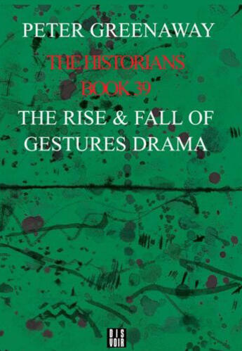 Couverture du livre « THE HISTORIANS : THE RISE AND FALL OF GESTURES DRAMA, BOOK 39 (ANGLAIS) » de Greenaway Peter aux éditions Dis Voir