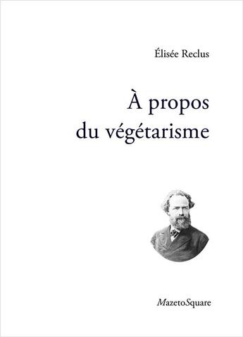 Couverture du livre « À propos du végétarisme » de Elisee Reclus aux éditions Mazeto Square