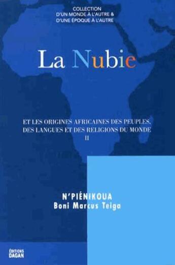 Couverture du livre « La nubie et les origines africaines des peuples des langues et des religions du monde » de Marcus Boni Teiga aux éditions Dagan