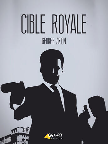 Couverture du livre « Cible royale » de George Arion aux éditions Genese Editions